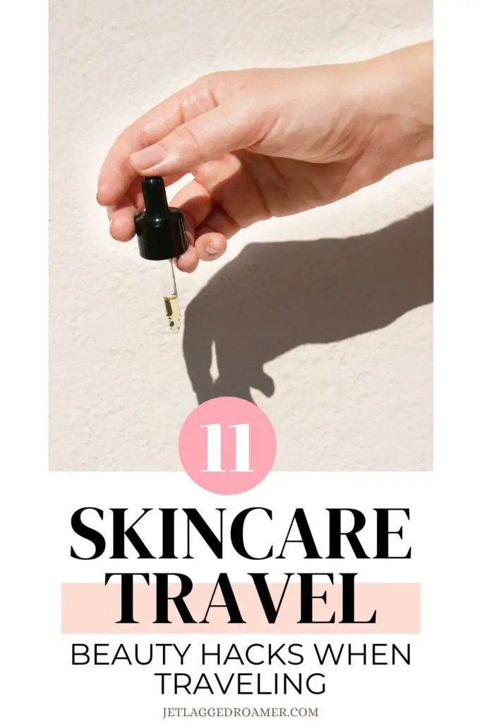How to take care of your skin while traveling Pinterest pin. Text says 11 skincare travel beauty hacks when traveling. Woman with serum.