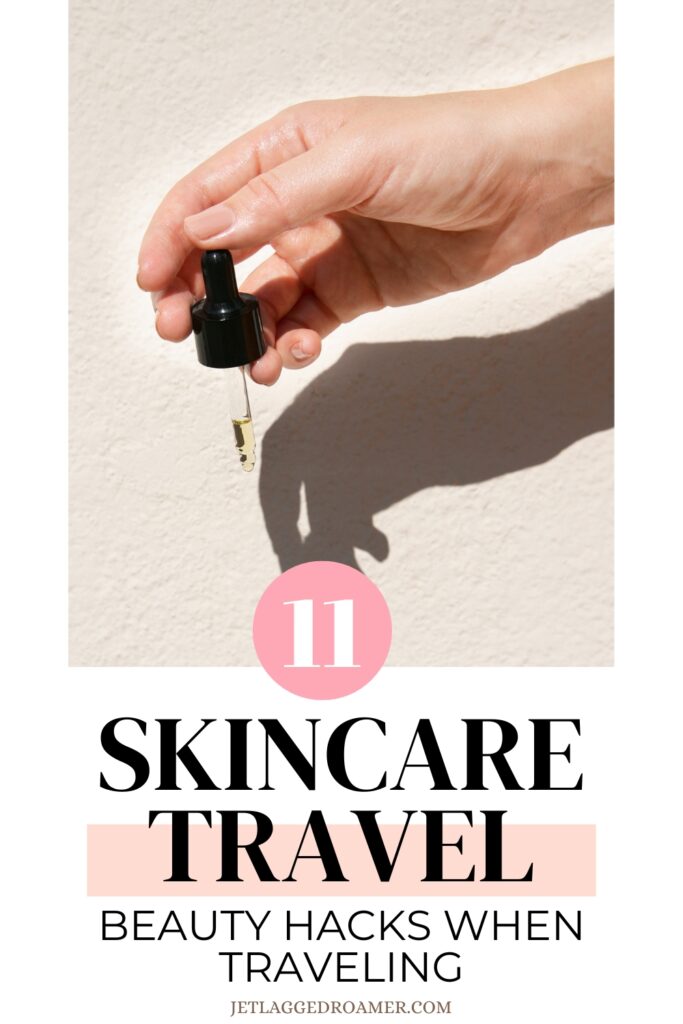 How to take care of your skin while traveling Pinterest pin. Text says 11 skincare travel beauty hacks when traveling. Woman with serum. 