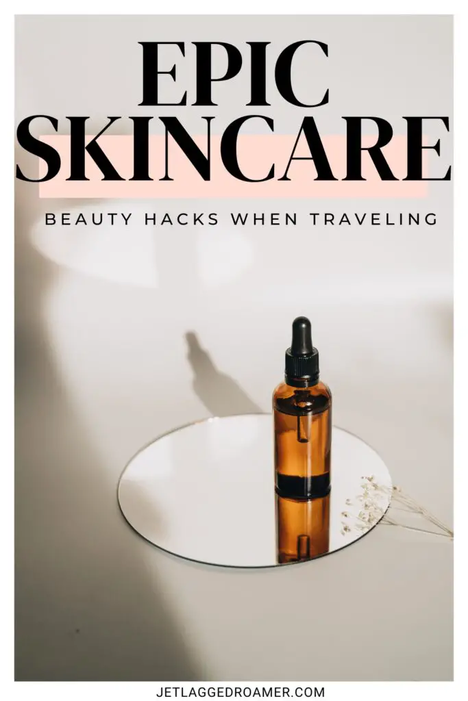 How to take care of your skin while traveling Pinterest pin. Text says epic skincare beauty hacks when traveling. Serum. 