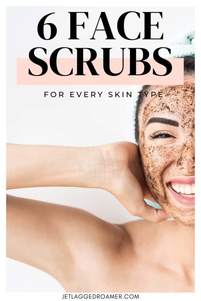 Best exfoliating face masks Pinterest pin. Woman with face scrub. Text says 6 face scrubs for every skin type.