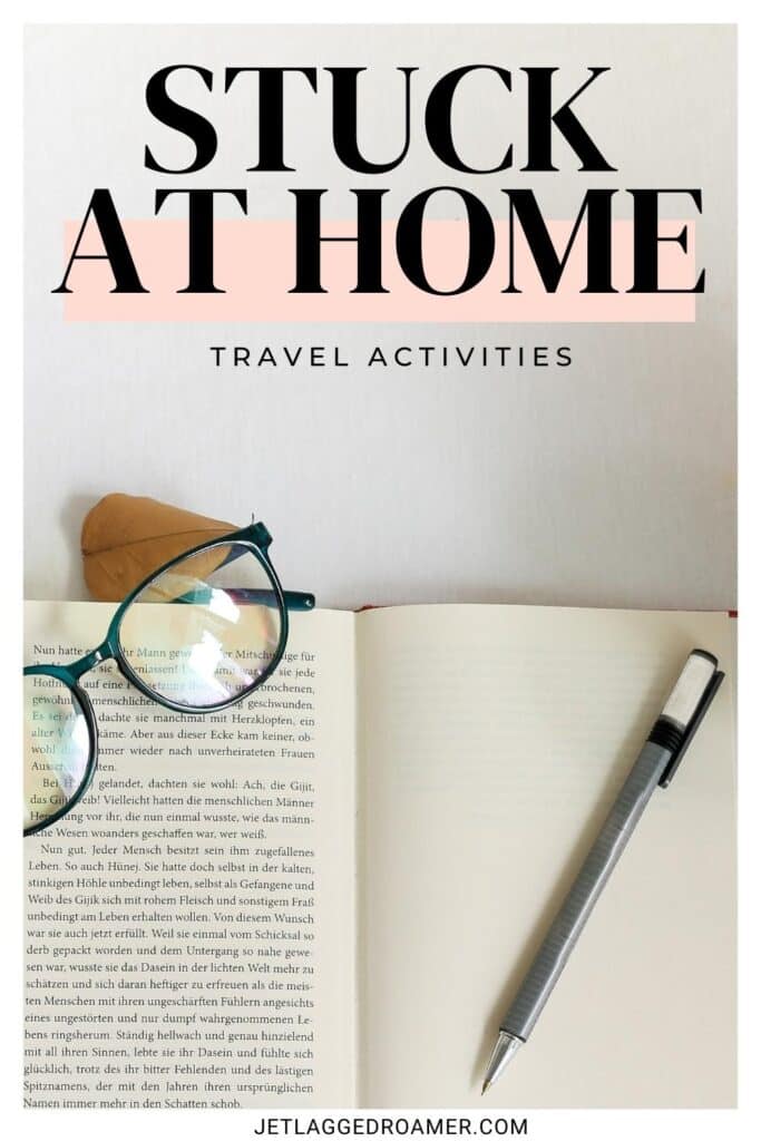 Pinterest pin for things to do when stuck at home. Text says stuck at home travel activities. Book with reading glasses.