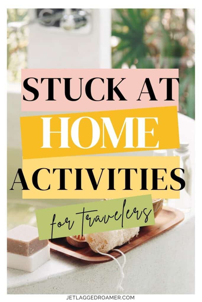 Pinterest pin for things to do when stuck at home. Text says stuck at home activities for travelers. Kitchen. 