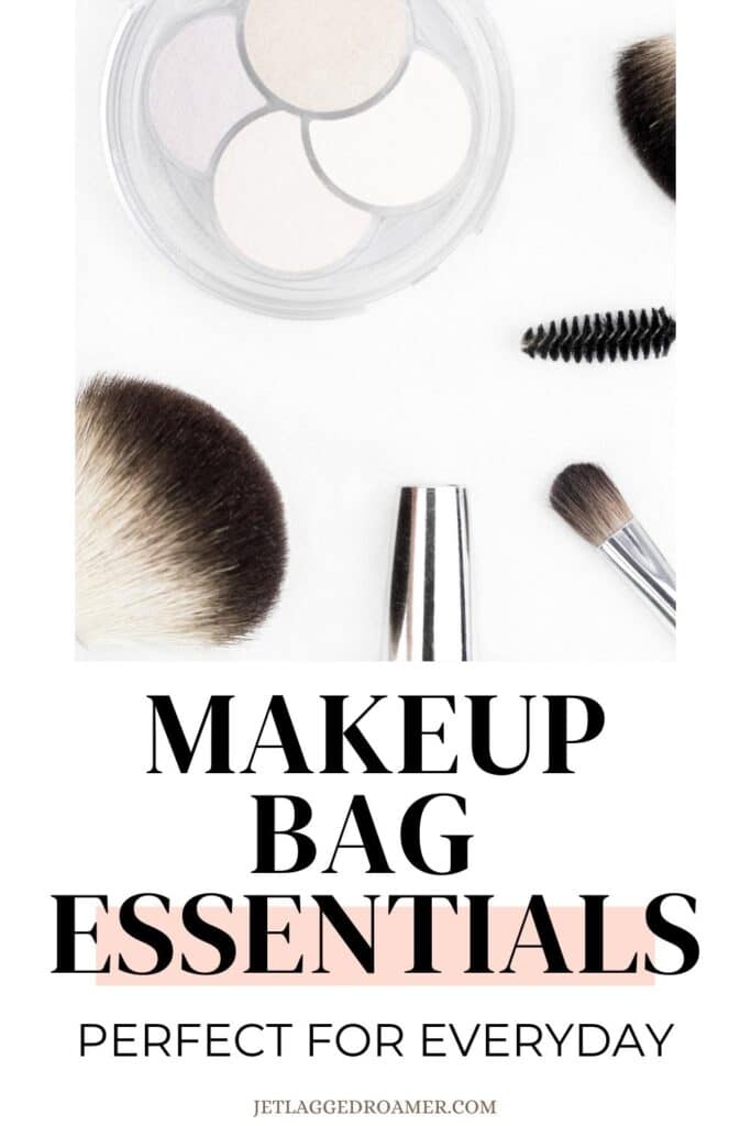 Pinterest pin for what's in my makeup bag. Text says makeup bag essentials perfect for everyday. Makeup products. 