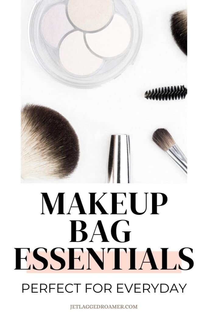 Pinterest pin for what's in my makeup bag. Text says makeup bag essentials perfect for everyday. Makeup products.