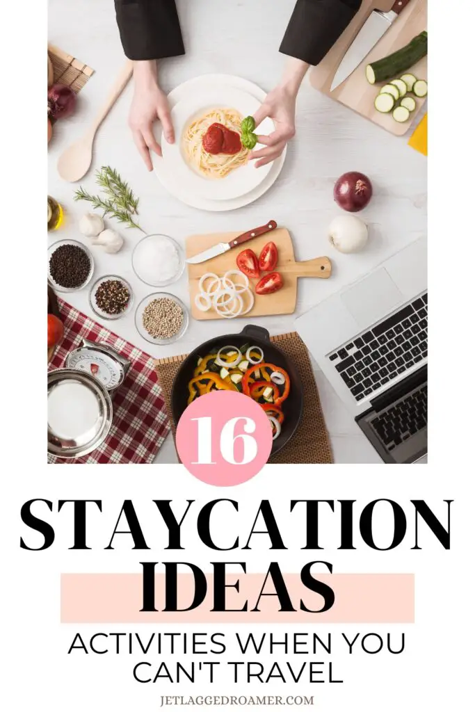 Pinterest pin for stay at home ideas. Text says 16 staycation ideas activities when you can't travel. Woman cooking in the kitchen.