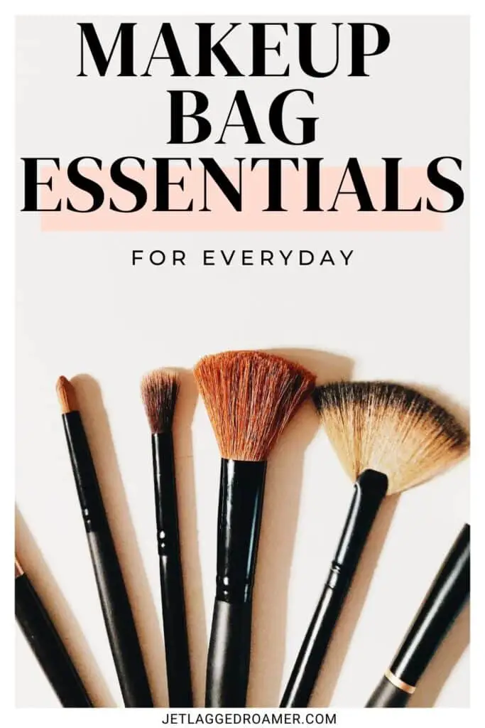 Pinterest pin for what's in my makeup bag. Text says makeup bag essentials for everyday. Makeup brushes.