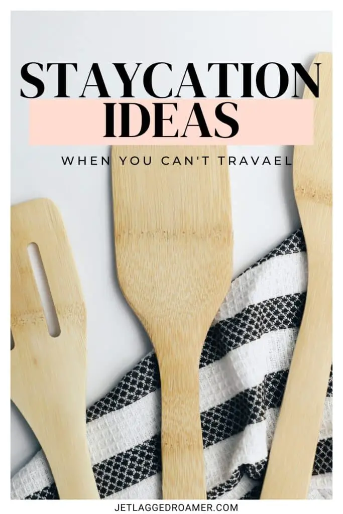 Stay at home ideas Pinterest pin. Text says staycation ideas when you can't travel. Kitchen utensils. 