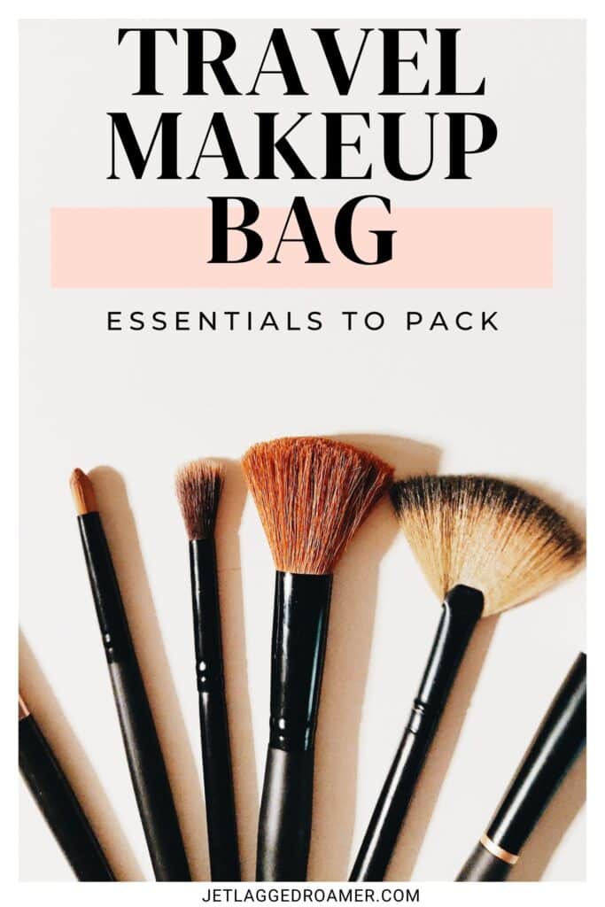Pinterest pin for what's in my travel makeup bag. Makeup brushes. Text says travel makeup bag essentials to pack.