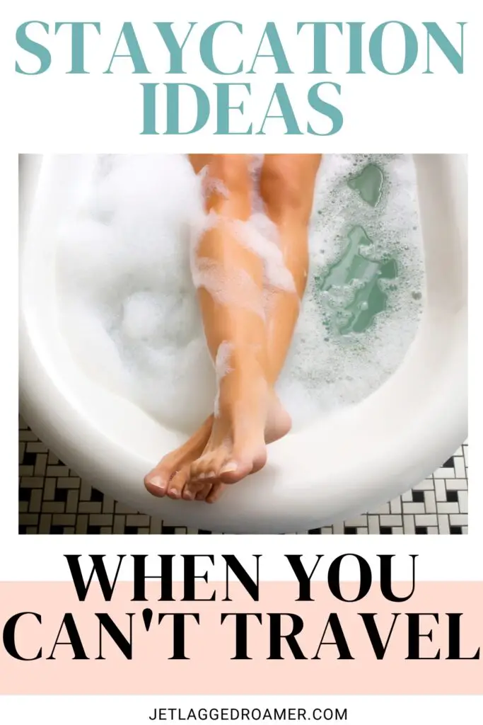 Pinterest pin for stay at home ideas. Woman in bathtub. Text says staycation ideas when you can't travel.