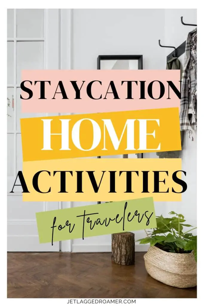 Stay at home ideas Pinterest pin. Text says staycation home activities for travelers. Home.