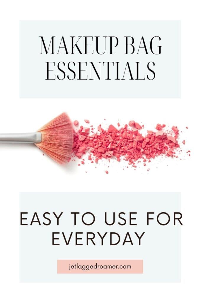 Pinterest pin for what's in my makeup bag. Text says makeup bag essentials easy to use for everyday. Blush and makeup brush. 