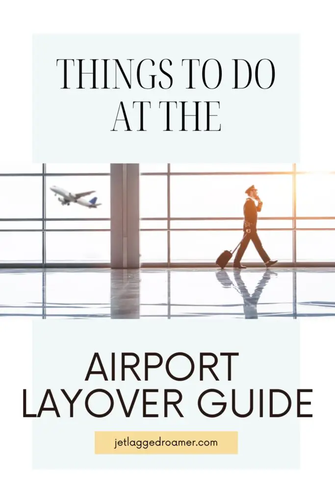 Pinterest pin for things to do at the airport. Text says things to do at the airport layover guide. Person walking in airport. 