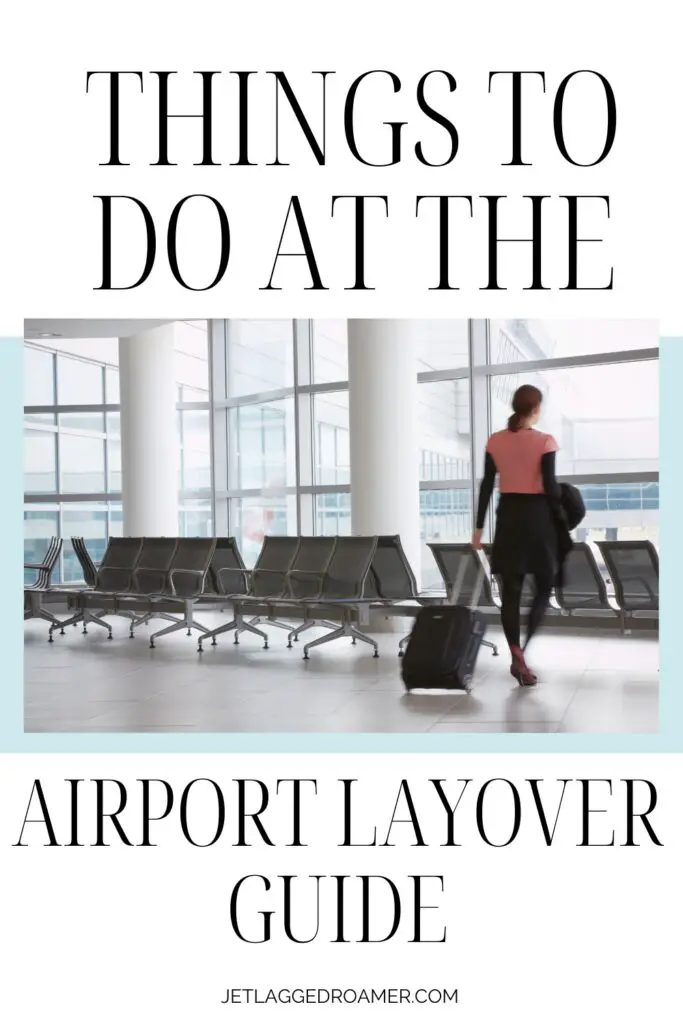 Pinterest pin for things to do at the airport. Text says things to do at the airport layover guide. Woman in airport. 
