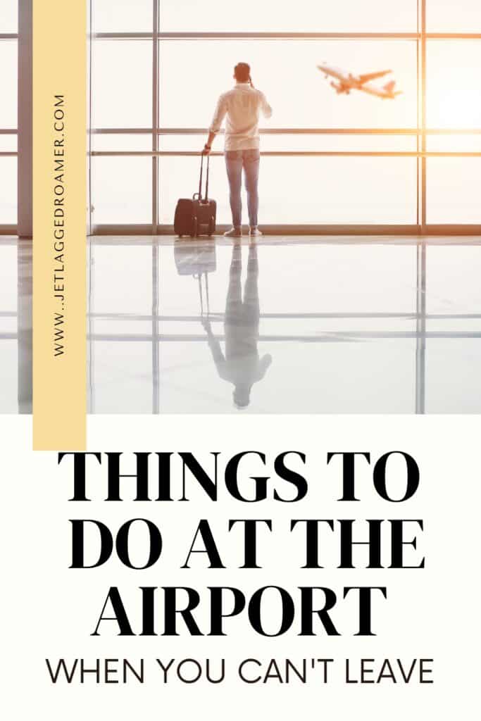 Pinterest pin for things to do at the airport. Text says things to do at the airport when you can't leave. Man at airport.