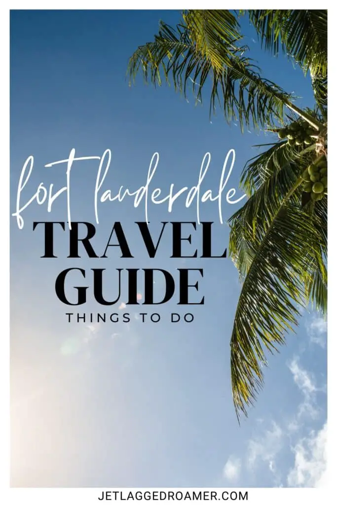 Text says Fort Lauderdale travel guide things to do. Palm tree. Things to do in Fort Lauderdale Pinterest pin.