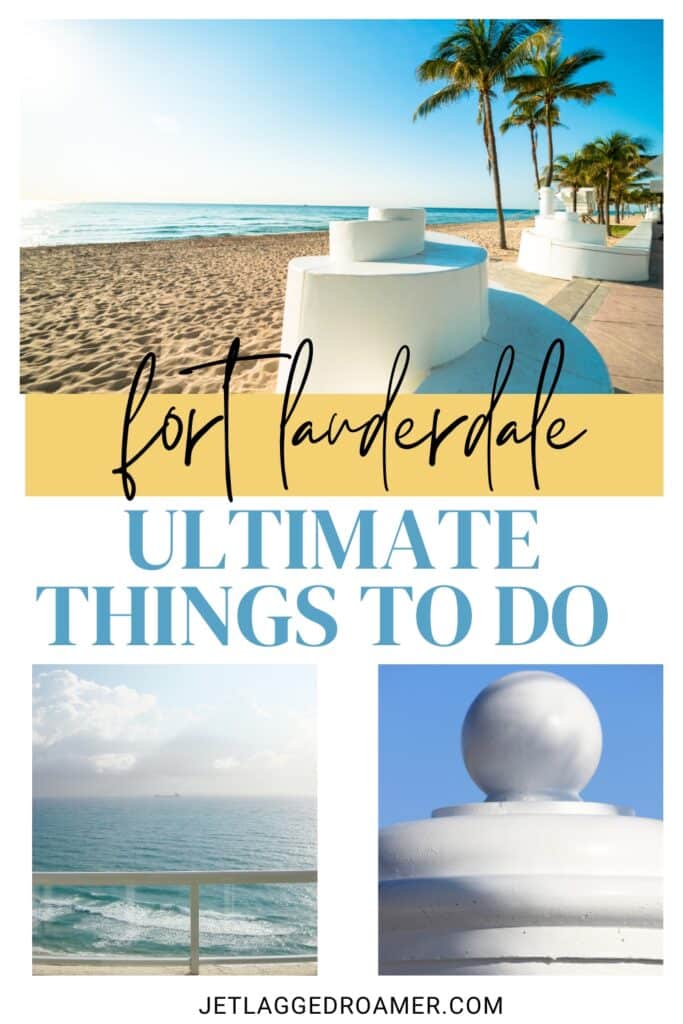 Things to do in Fort Lauderdale Pinterest pin. Text says Fort Lauderdale ulltimate things to do. Fort Lauderdale beach. 