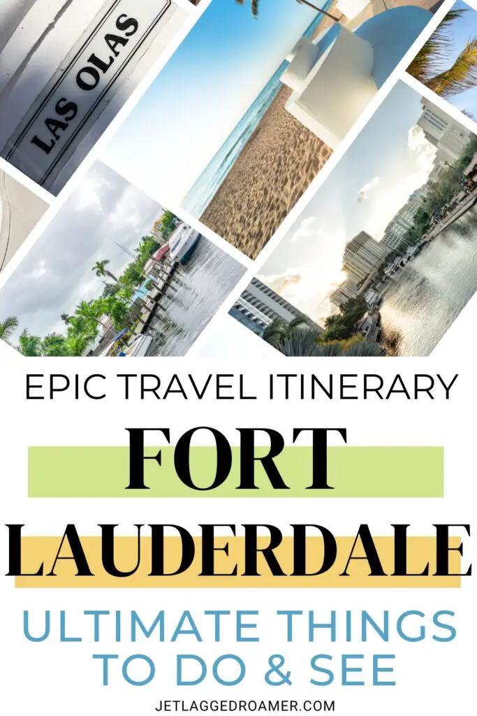 Things to do in Fort Lauderdale Pinterest pin. Text says epic travel itinerary Fort Lauderdale Ultimate things to do and see. Fort Lauderdale photos. 