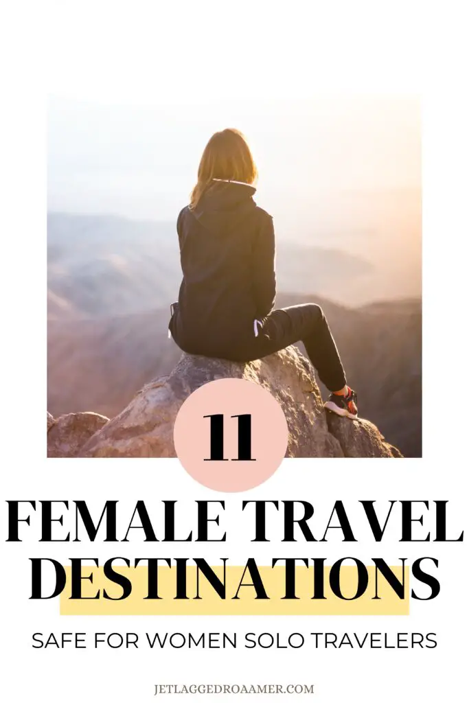 Pinterest pin for best places for solo female. Woman on a mountain alone. Text says 11 female travel destinations safe for women solo travelers. 