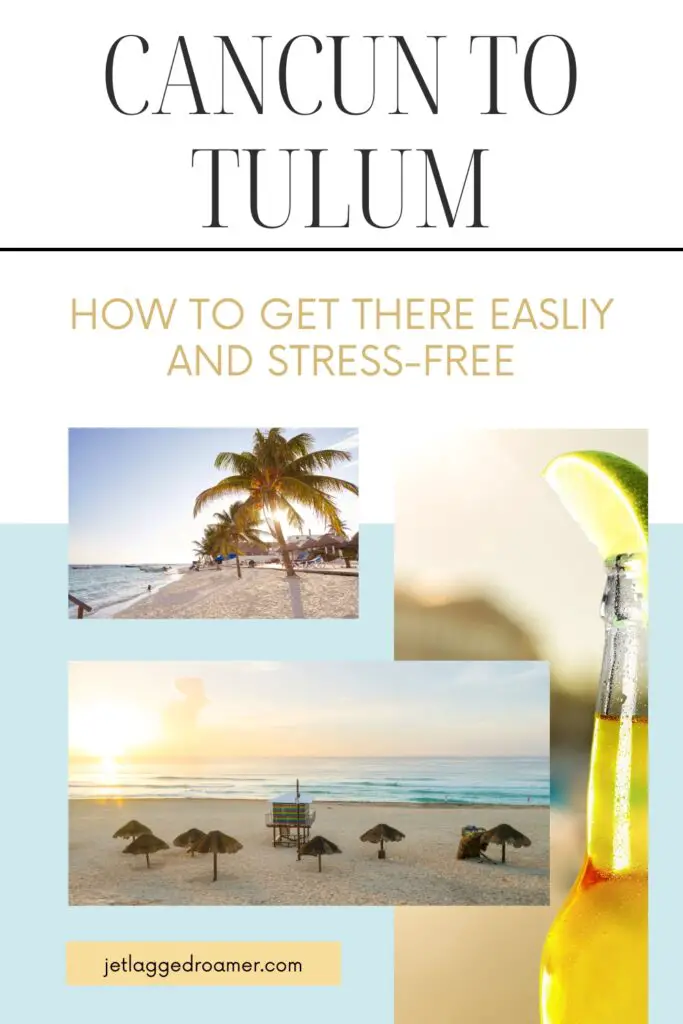 How to get to Tulum from Cancun Pinterest pin. Text says Cancun to Tulum how to get there easily and stress-free. Tulum. 