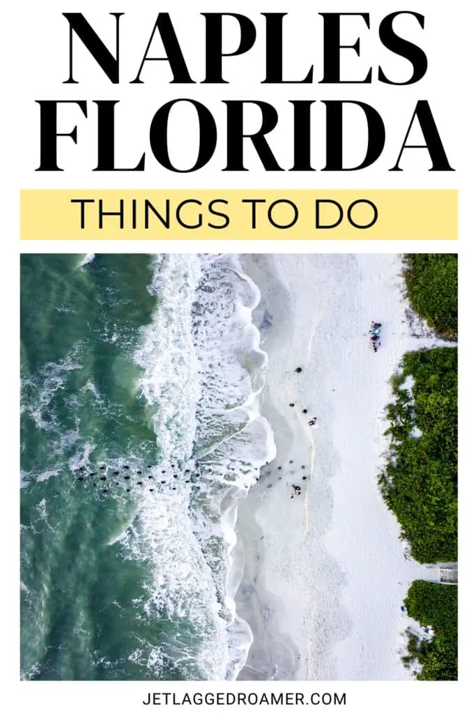 Pinterest pin for things to do in Naples. Text says Naples, Florida things to do. Aerial view of beach in Naples, Florida. 