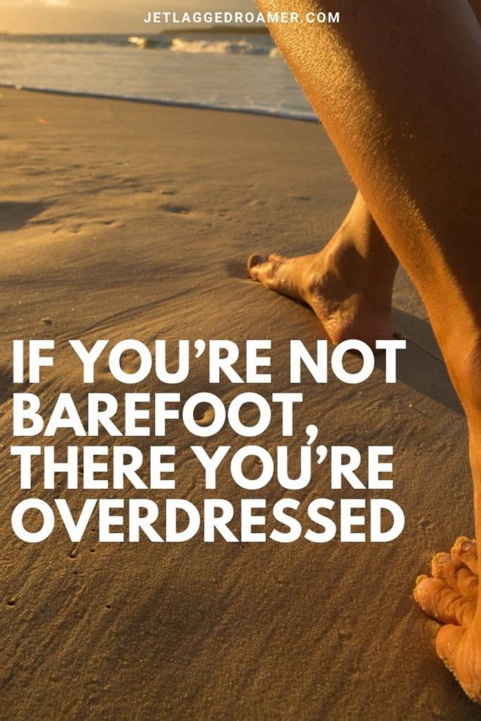 Man walking on the beach barefoot along the shoreline during sunset and a beach caption that says "if you're not barefoot, there you're overdressed. "