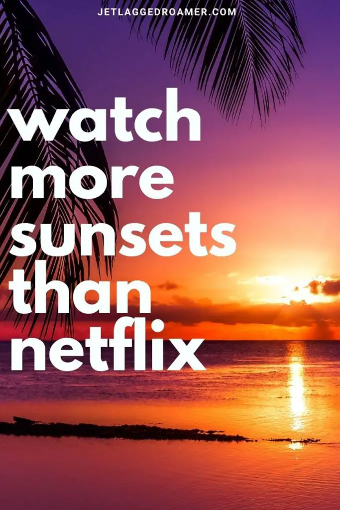 tropical island and the sun setting with hints of purple, pink, and orange and a quote "watch more sunsets than netflix."