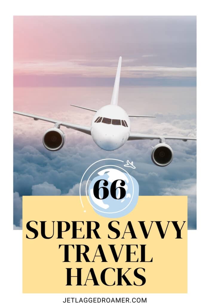 Pinterest pin for traveling hacks. Text says 66 super savvy travel hacks. Airplane in the sky.