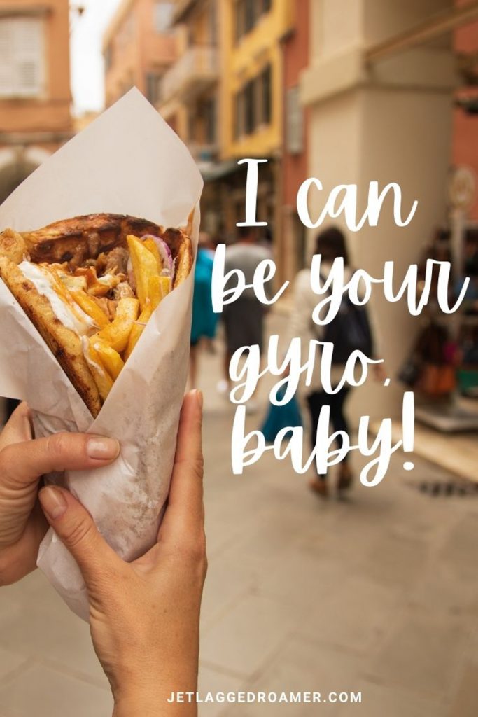 Woman holding a gyro down an alley in Greece and a Greece pun that reads   I can be your gyro, baby!