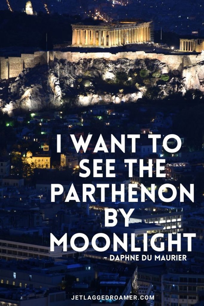 Acropolis lit up at night and a quote from Daphne Du Maurier 84. “I want to see the Parthenon by moonlight”