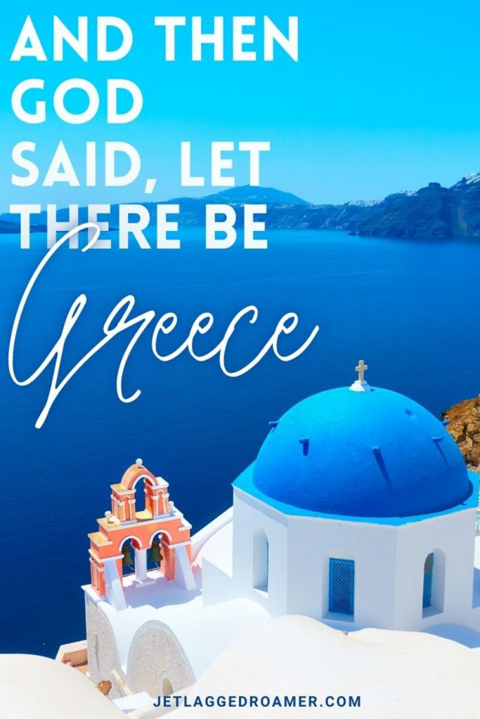 Blue dome and white building in Santorini on a mountain during daylight and a Greek caption “And then God said, let there be Greece.”