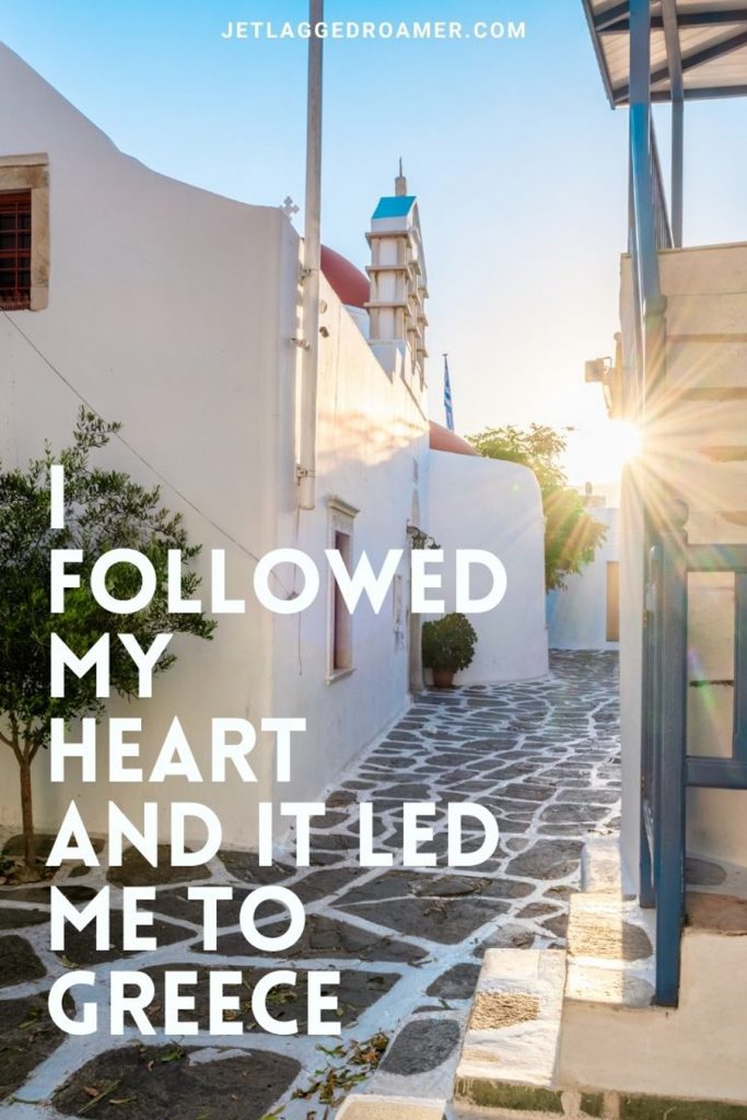 Cobble stone street in Mykonos and a caption about Greece that says  I followed my heart and it led me to Greece.