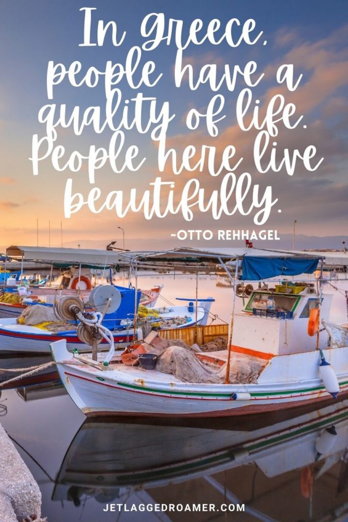 Greece quote “If you go back to the Greeks and Romans, they talk about all three – wine, food, and art – as a way of enhancing life.”– Robert Mondavi on a picture of beautiful boats parked by the sidewalk. 