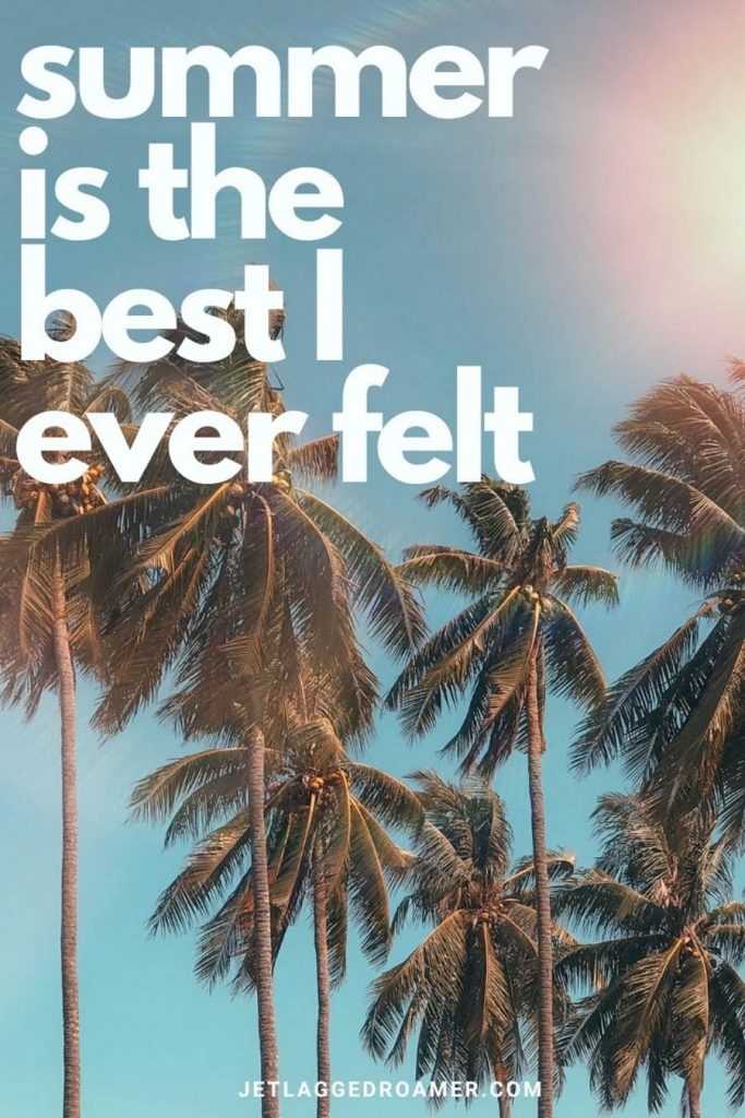 Tall skinny palm trees on a sunny day and blue sky with a cute summer caption that reads "summer is the best I ever felt."