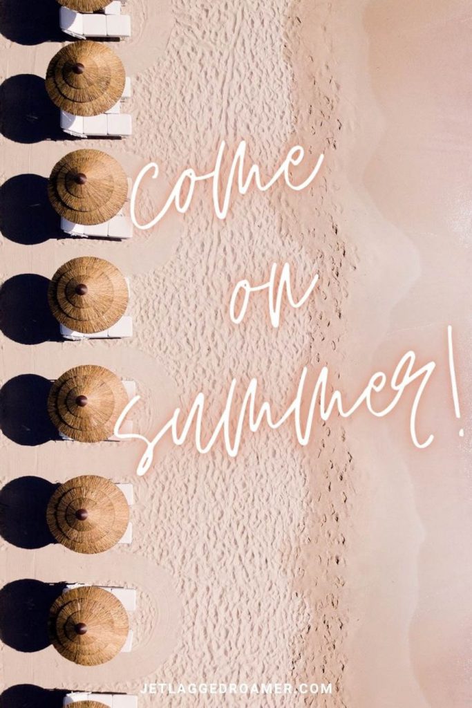 Aerial view of beach umbrellas on a sunny day and a "come on summer" quote.