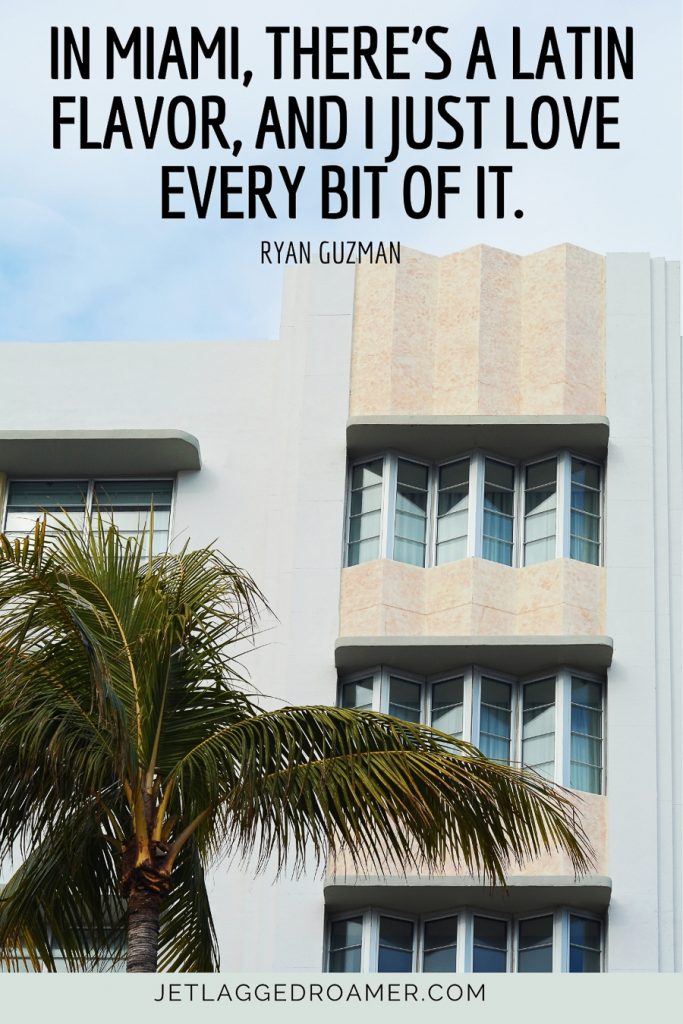 Miami sunny day with palm trees and art deco architecture and celebrity quote about Miami that says “In Miami, there’s a Latin flavor, and I just love every bit of it.” – Ryan Guzman