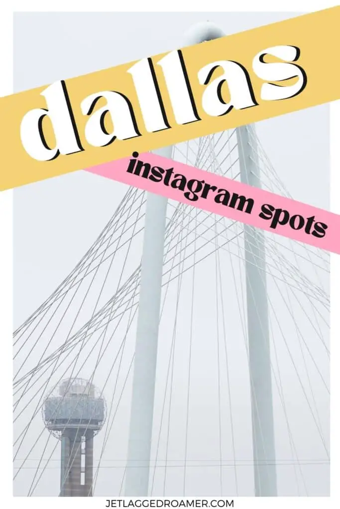 Pinterest pin for best places to take pictures in Dallas. Text says Dallas Instagram spots. Bridge in Dallas. 