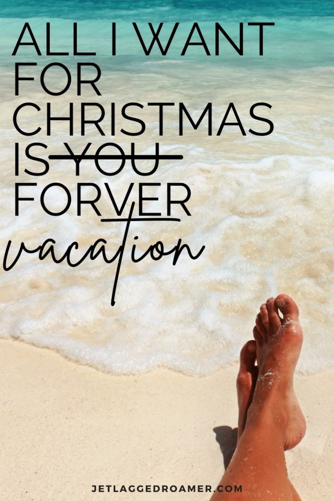 Image of a lady's feet near the shoreline on a sunny day. Quote reads “All I want for Christmas is you forever vacation.” Strikethrough with you. 