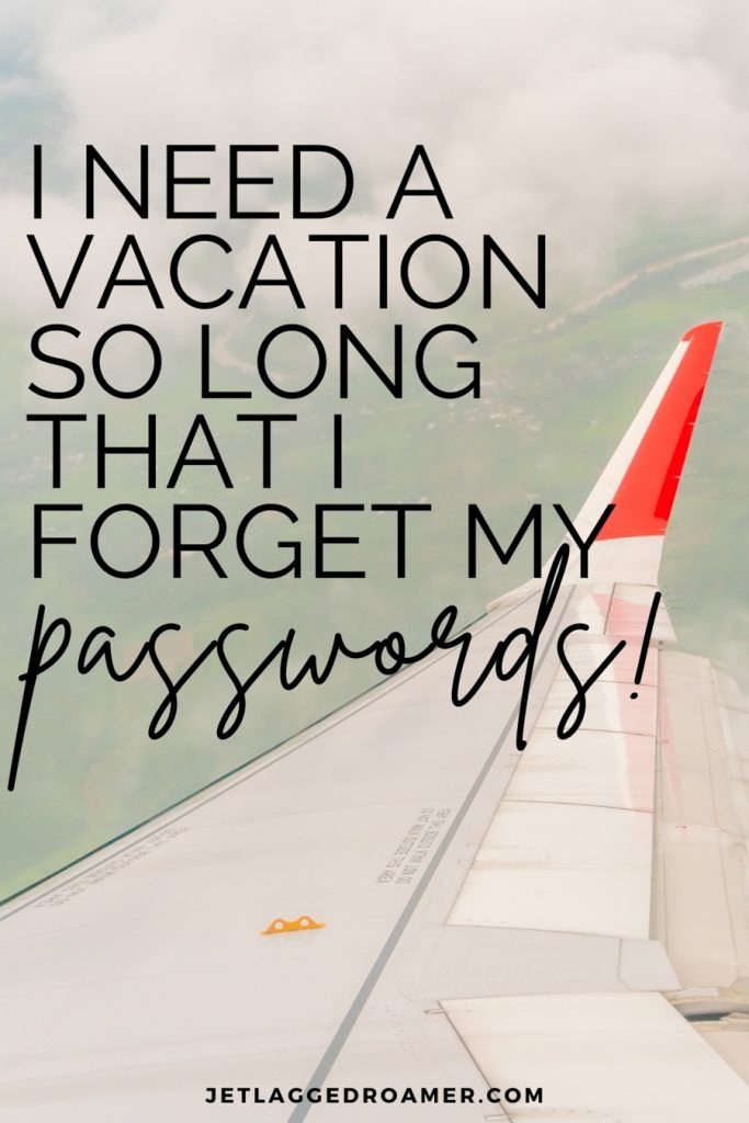 Funny vacation caption that says “I need a vacation so long that I forget my passwords!” Image of an airplane wing in the sky.