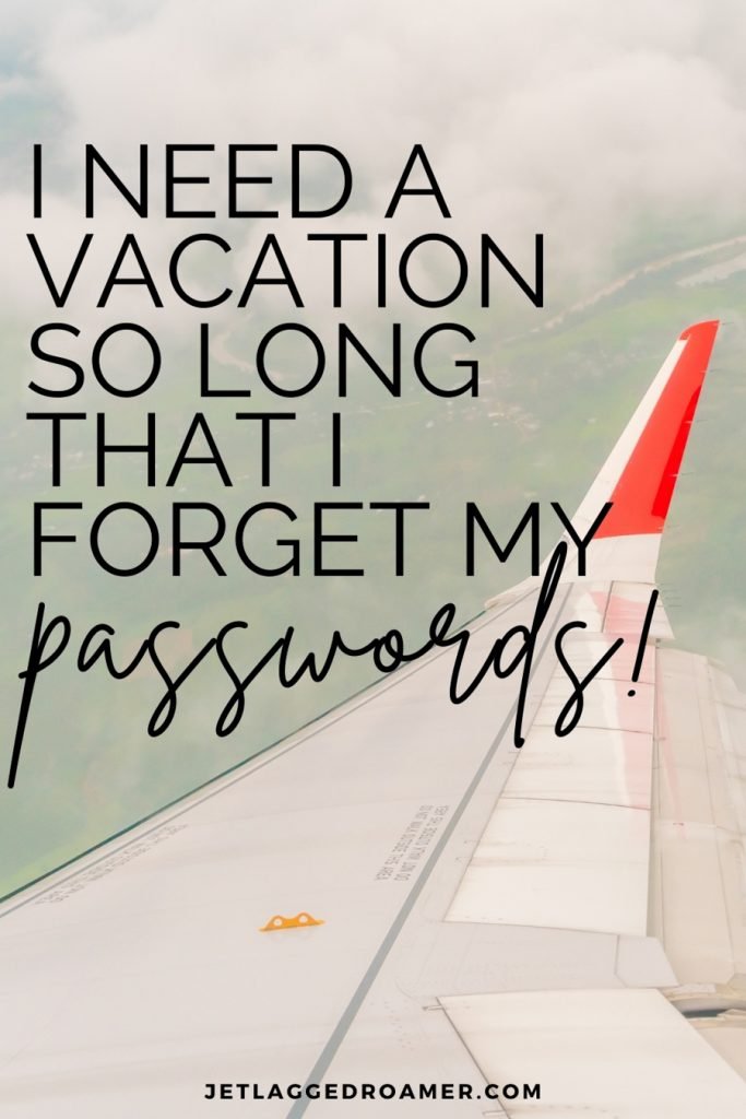 Funny vacation caption that says  “I need a vacation so long that I forget my passwords!” Image of an airplane wing in the sky. 