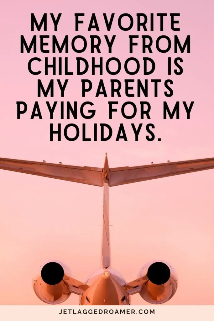 Photo of the back of a plane with quote saying “My favorite memory from childhood is my parents paying for my holidays.”