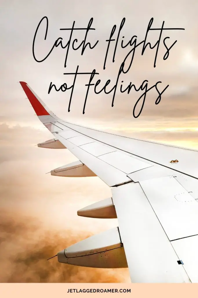 Funny travel Instagram caption send "catch flights not feelings." Image of an airplane wing in the sky during sunset. 