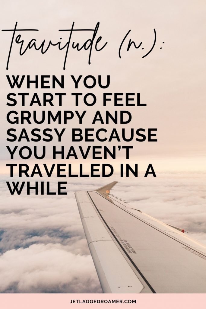 Quote on image reads "travitude when you start to feel grumpy and sassy because you haven't traveled in awhile." Image of a plane wing in the sky during sunset