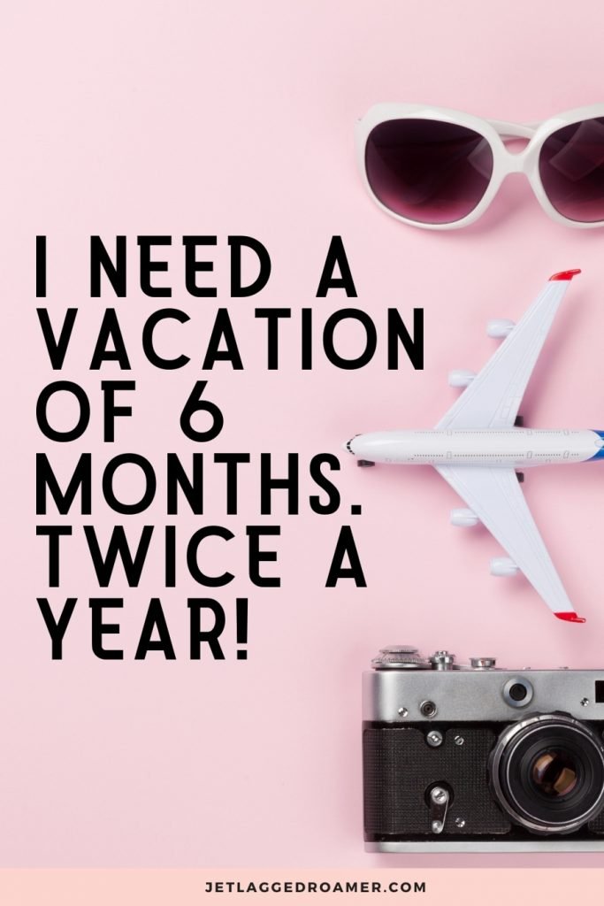 Photo of a camera, toy plane, and white sunglasses and text reads  “I need a vacation of 6 months. Twice a year!” 