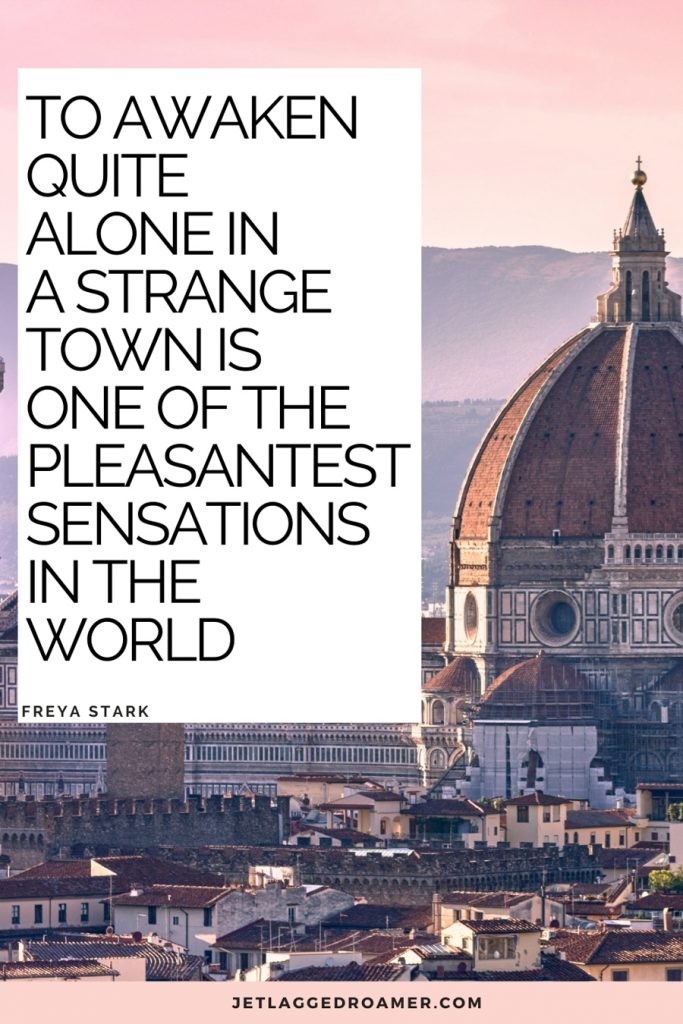 Image of Florence, Italy during sunset with a traveling alone quote from Frey Stark that says “To awaken quite alone in a strange town is one of the pleasantest sensations in the world.” 