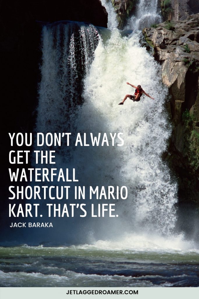 Funny waterfall quote that reads “You don’t always get the waterfall shortcut in Mario Kart. That’s life" by Jack Baraka. Image of a man jumping from a tall ledge in front of a waterfall.