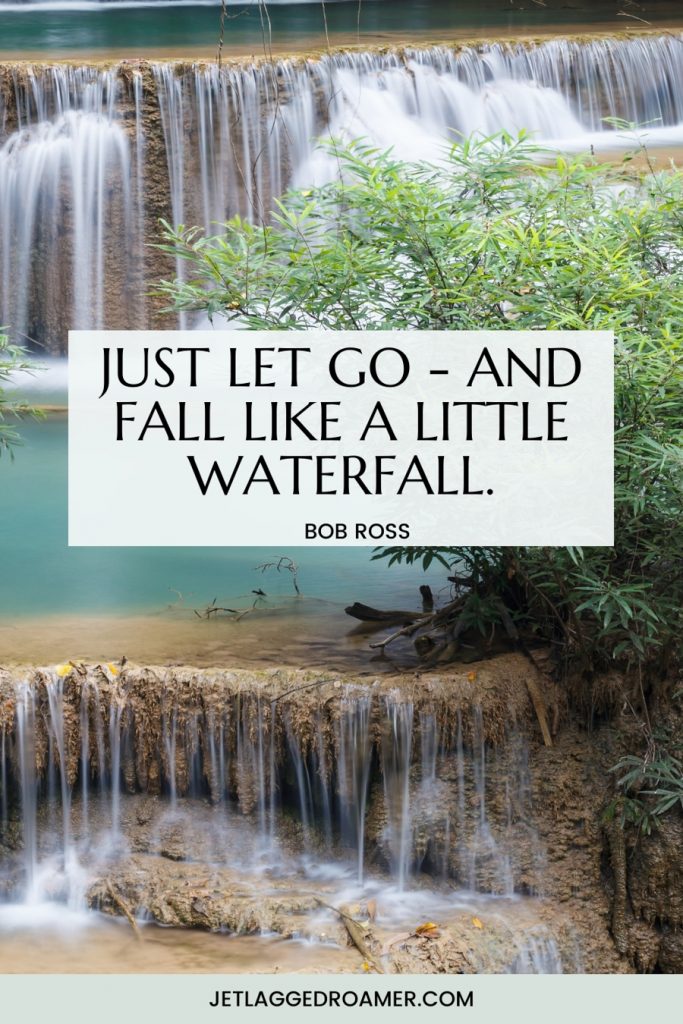 Quote on image reads “Just let go - and fall like a little waterfall by Bob Ross. Photo many waterfalls on a sunny day. 