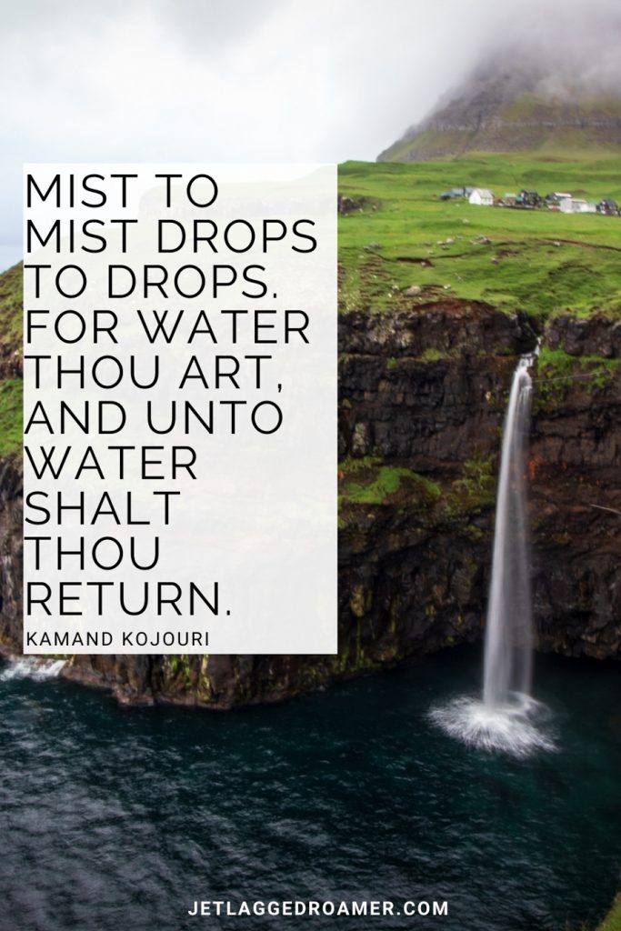 Quote about waterfalls from Kaman Kojour that reads | “Mist to mist drops to drops. For water thou art, and unto water shalt thou return.”  Imiage of a waterfall and a cliff in the Faroe islands