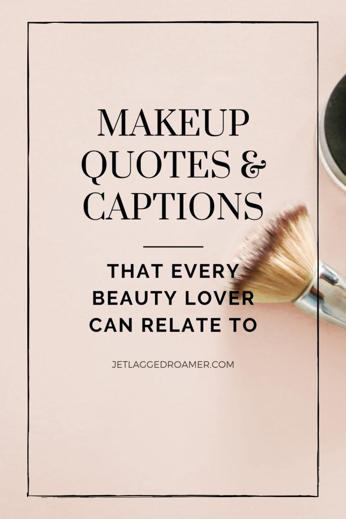 Text free to make up quotes and captions that every beauty lover can relate to. Image of a blush brush.