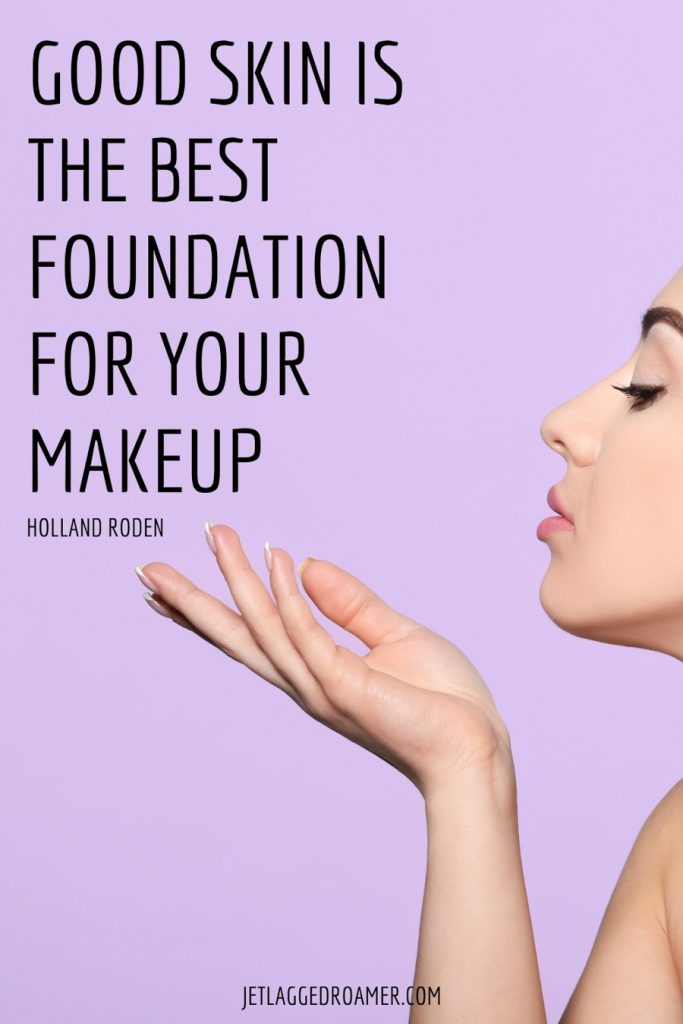 Lady with beautiful skin and inspirational makeup quotes reads good skin is the best foundation for your makeup by Holland Roden. 