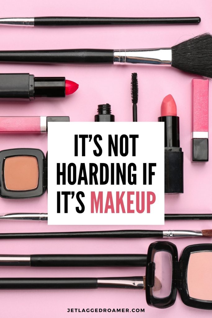 Caption on make up that reads it's not hoarding if it's makeup. Photo of random make up products on a pink background.